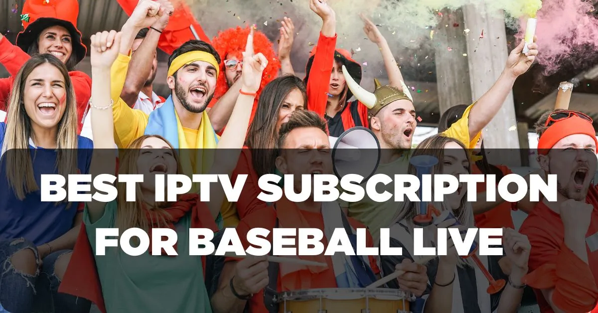 Best IPTV Subscription for Baseball live