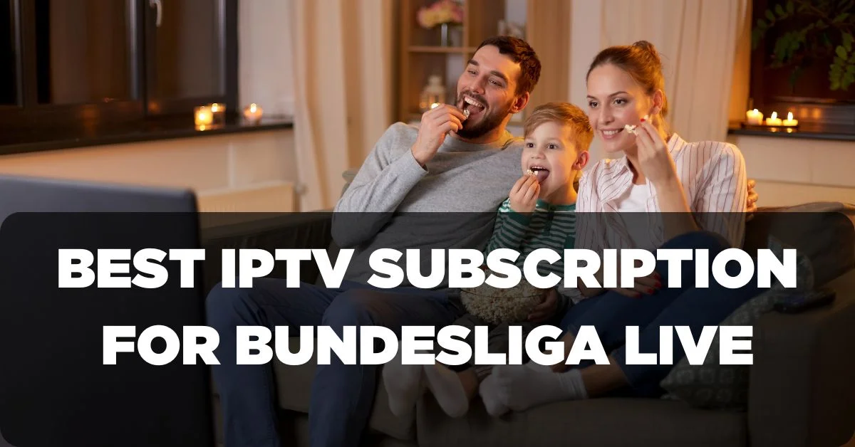 Best IPTV Subscription for Bundesliga Live