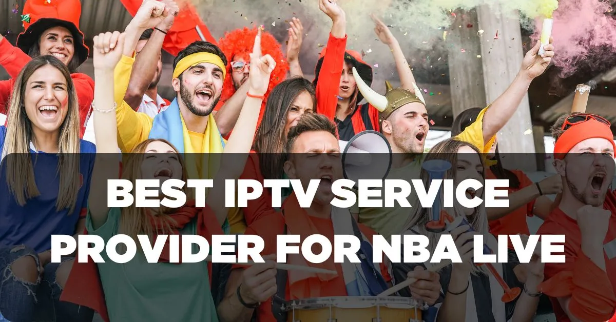 Best IPTV Service Provider for NBA Live