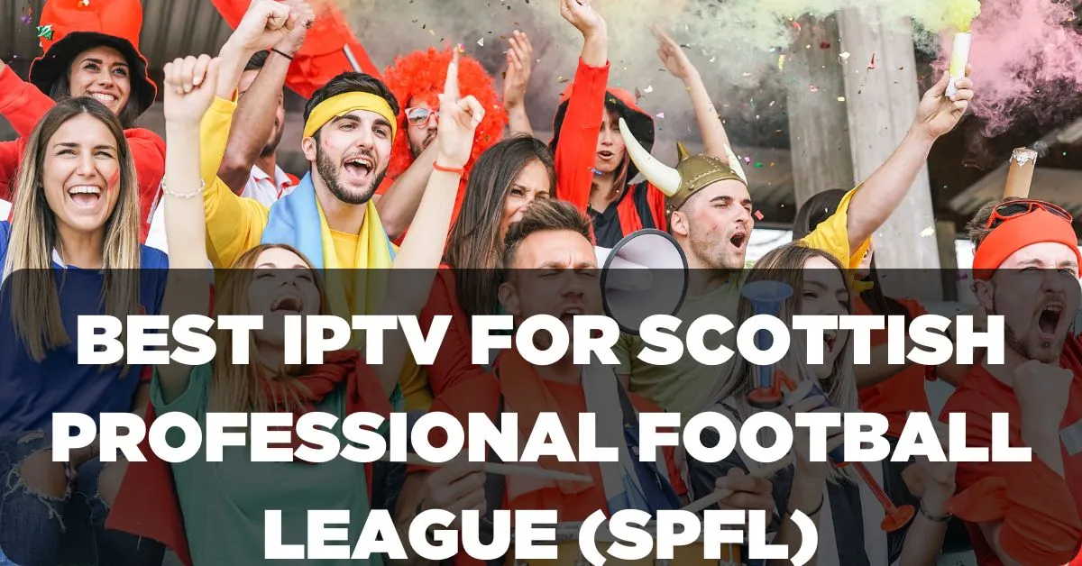 Best IPTV for Scottish Professional Football League (SPFL)