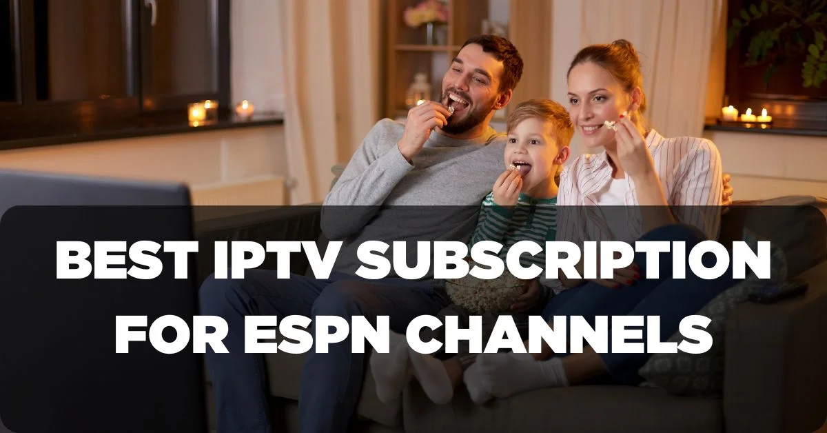 Best IPTV Subscription for ESPN Channels