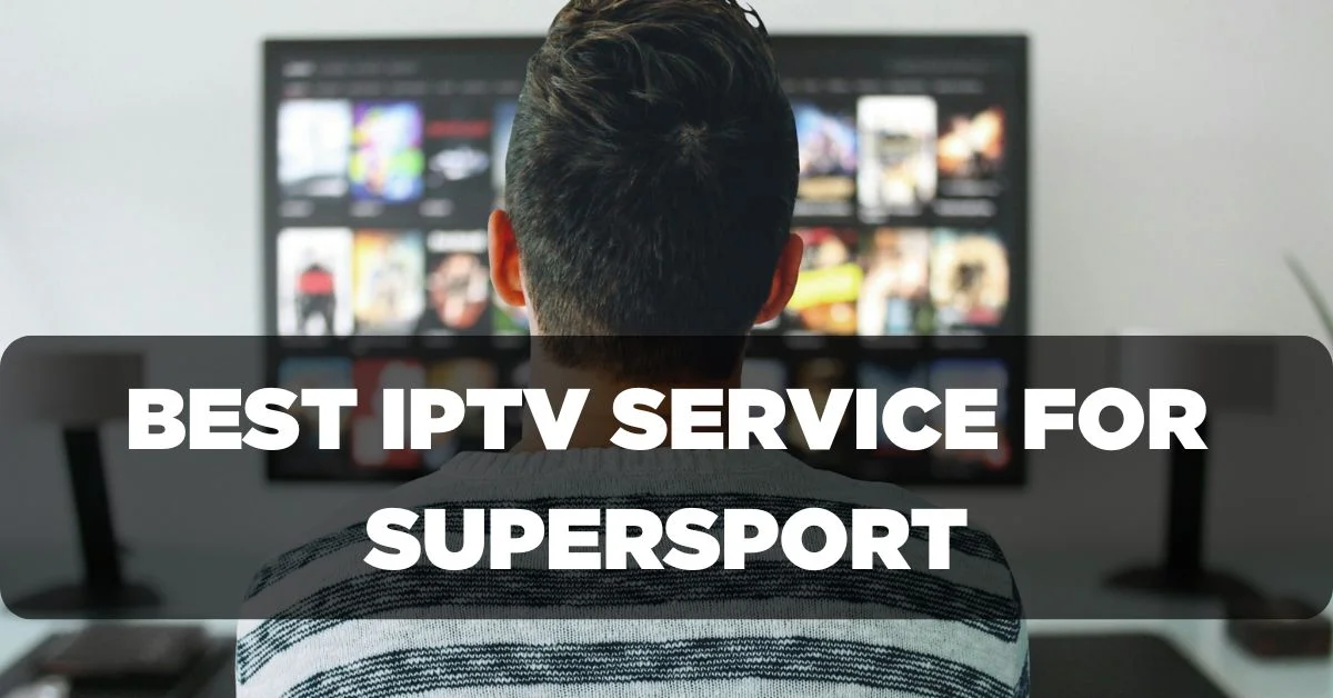 Best IPTV Service Provider for Supersport