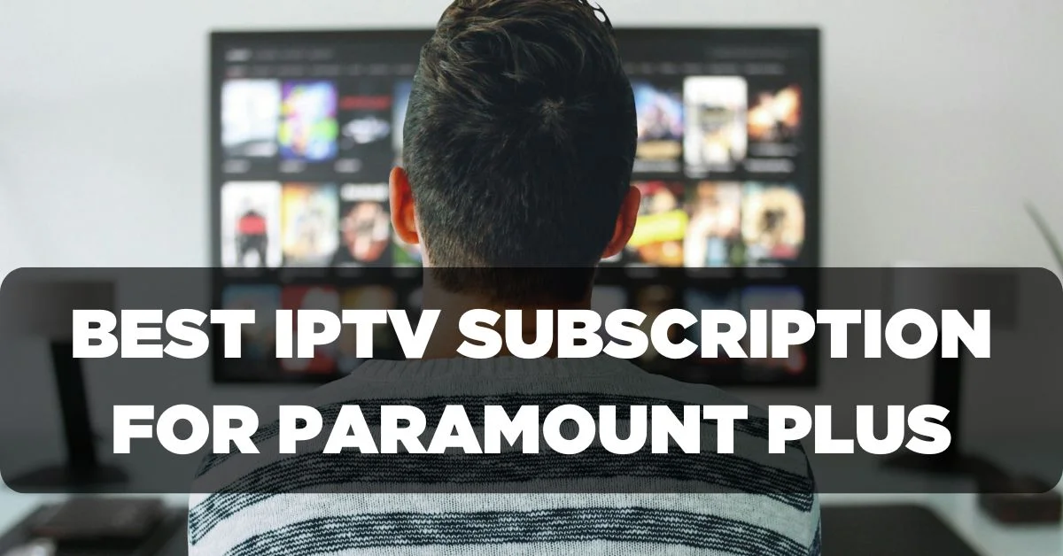 Best IPTV Subscription for Paramount Plus