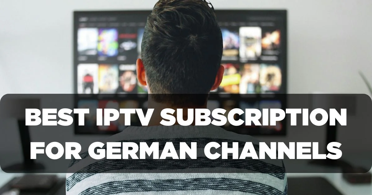 Best IPTV Subscription for German Channels