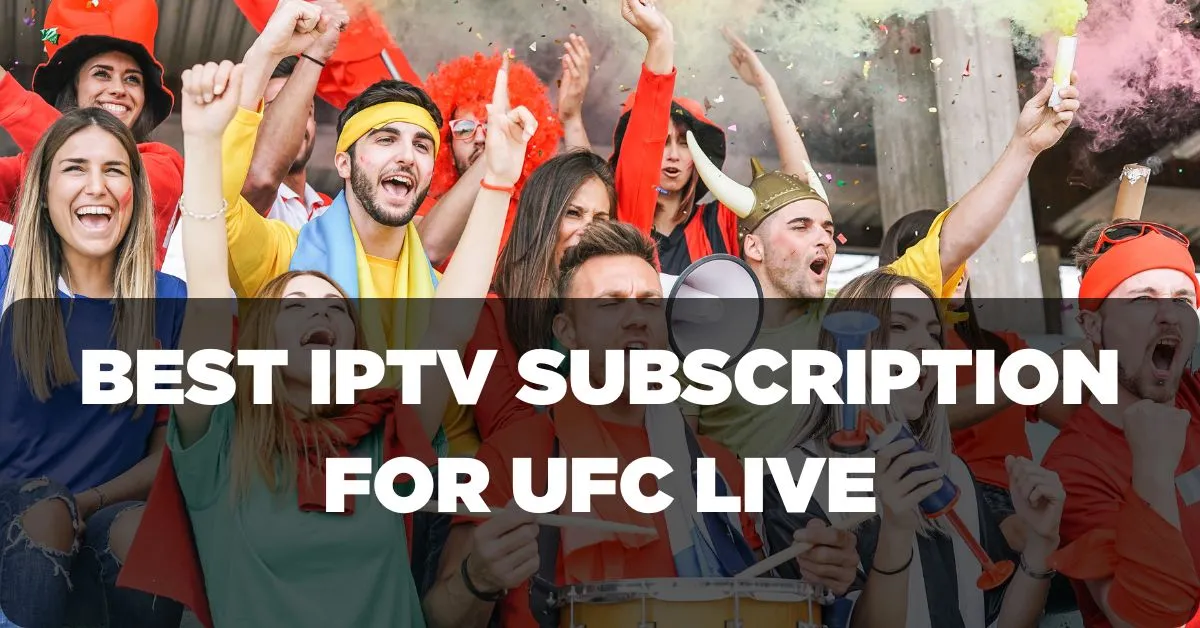 Best IPTV Subscription for UFC Live