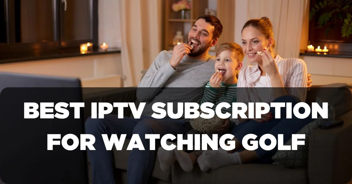 Best IPTV Subscription for Watching Golf