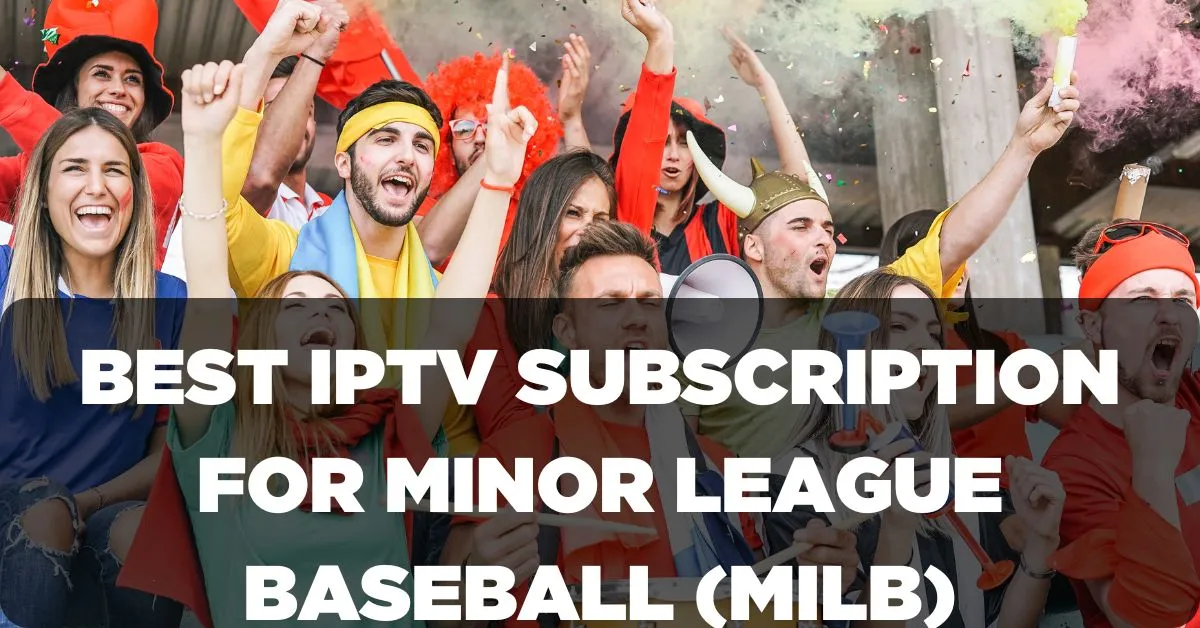 Best IPTV Subscription for Minor League Baseball (MiLB)