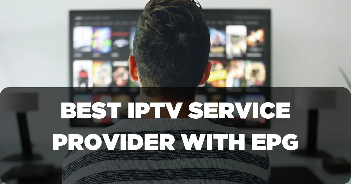 Best IPTV Service Provider with EPG in 2025