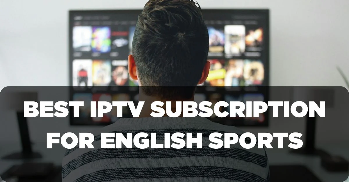 Best IPTV Subscription for English Sports