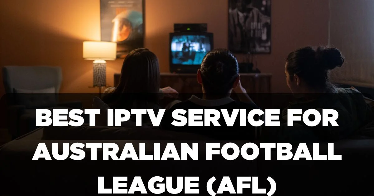 Best IPTV Service for Australian Football League (AFL)