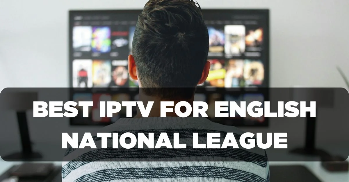 Best IPTV Subscription for English National League