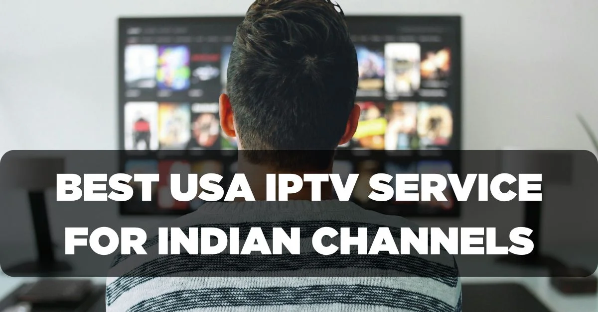 Best USA IPTV Service Provider For Indian Channels