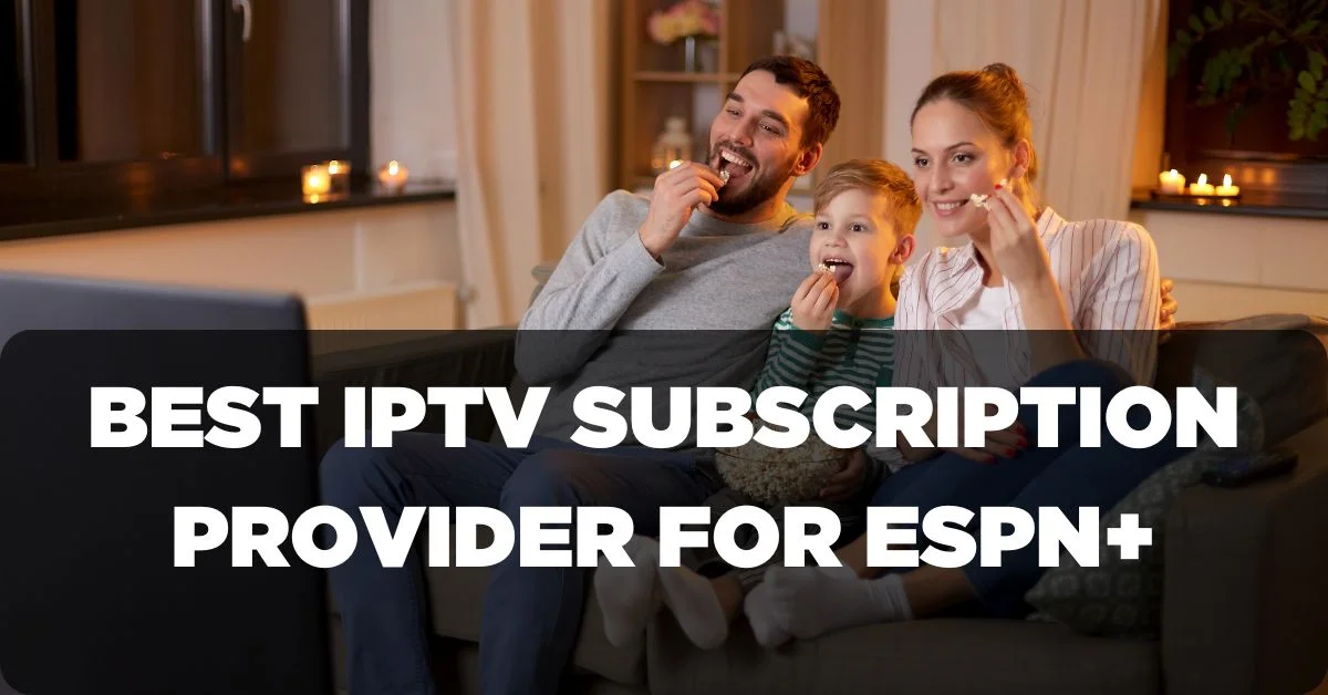 Best IPTV Subscription Provider for ESPN+