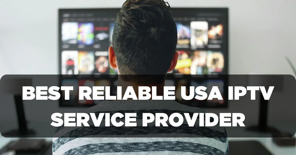 Best Reliable USA IPTV Service Provider