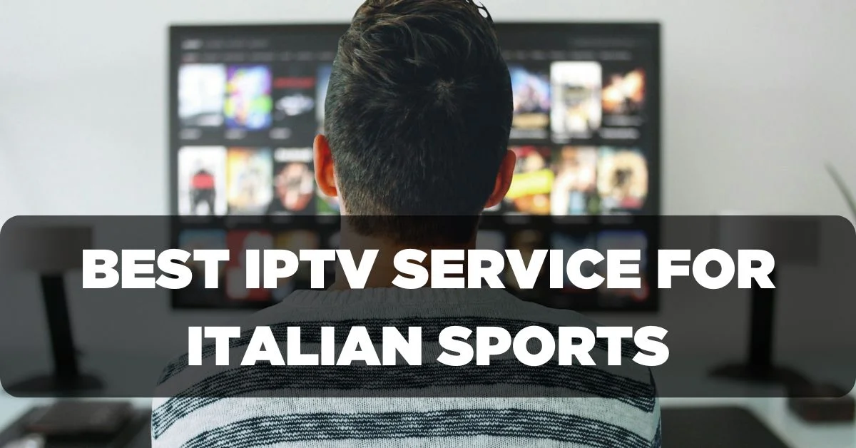 Best IPTV Service Provider for Italian Sports