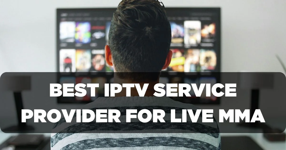 Best IPTV Service Provider for Live MMA