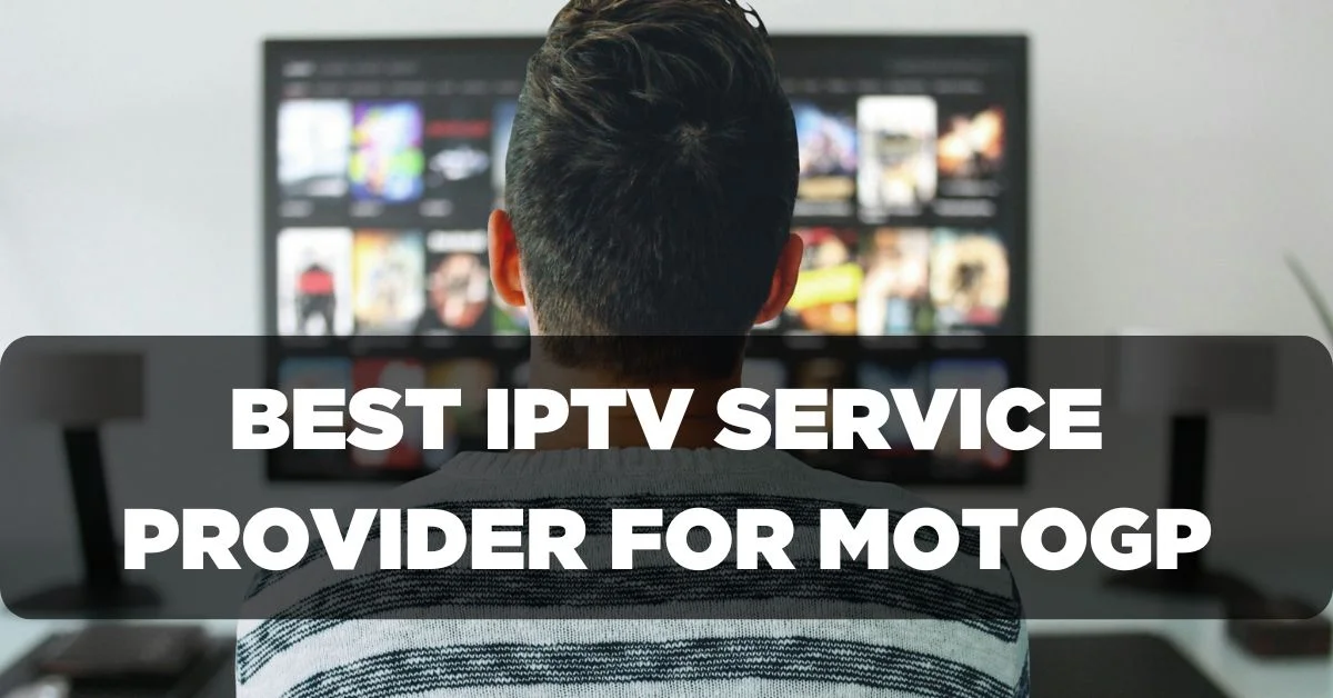 Best IPTV Service Provider for Enjoying MotoGP