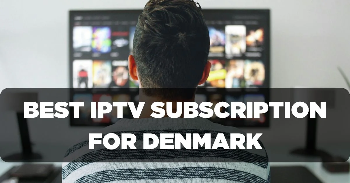 Best IPTV Subscription for Denmark