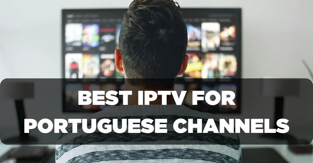 Best IPTV Subscription for Portuguese Channels