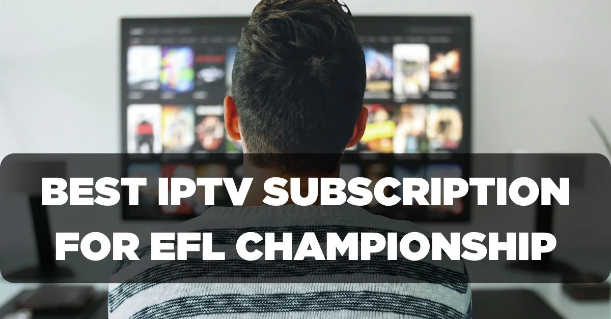 Best IPTV Subscription for EFL Championship