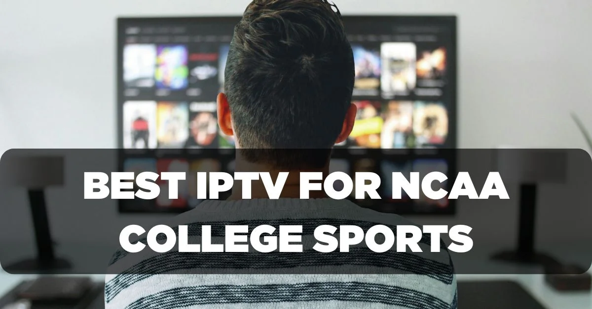 Best IPTV Subscription for NCAA College Sports